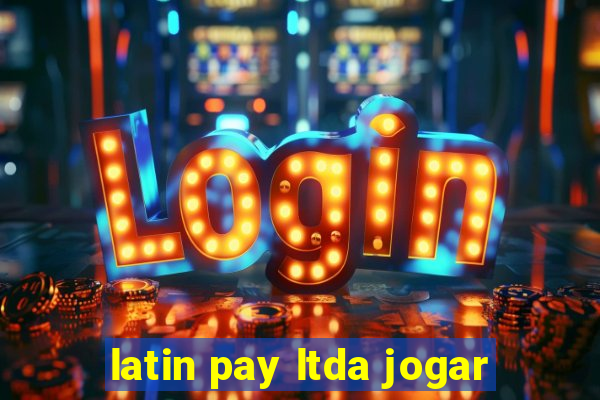 latin pay ltda jogar